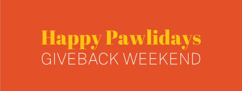 Happy Pawlidays Giveback Weekend